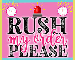 RUSH MY ORDER